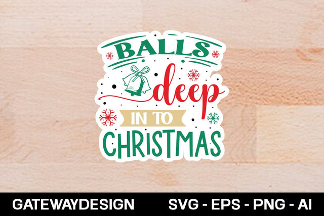 Balls Deep In To Christmas Sticker Design SVG designmaster24 