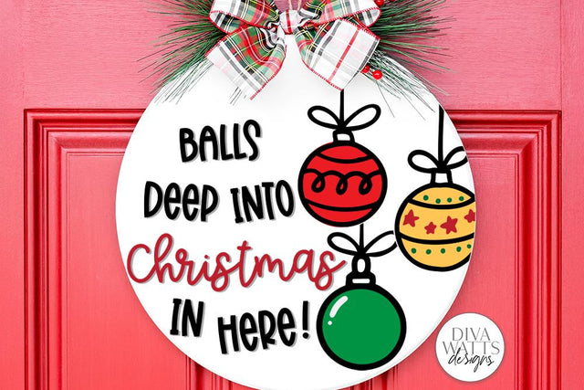 Balls Deep Into Christmas In Here SVG | Funny Winter Round Design SVG Diva Watts Designs 