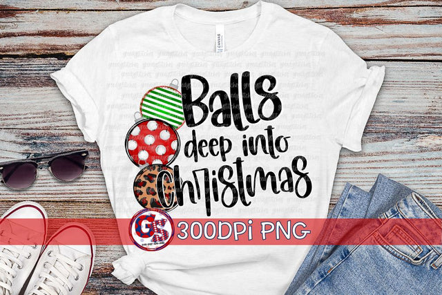 Balls Deep into Christmas PNG for Sublimation Sublimation Greedy Stitches 