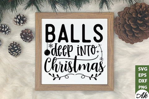 Balls deep into christmas SVG SVG akazaddesign 