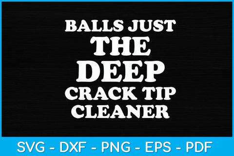 Balls Just Deep The Crack Tip Cleaners Svg Design SVG artprintfile 