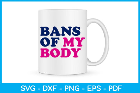 Bans Of My Body Trending SVG PNG PDF Cut File SVG Creativedesigntee 