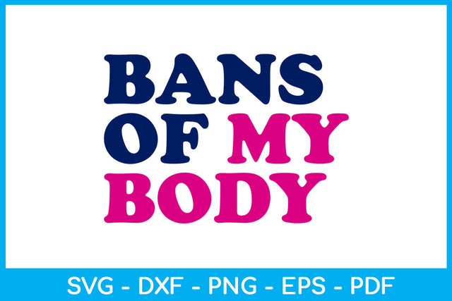 Bans Of My Body Trending SVG PNG PDF Cut File SVG Creativedesigntee 