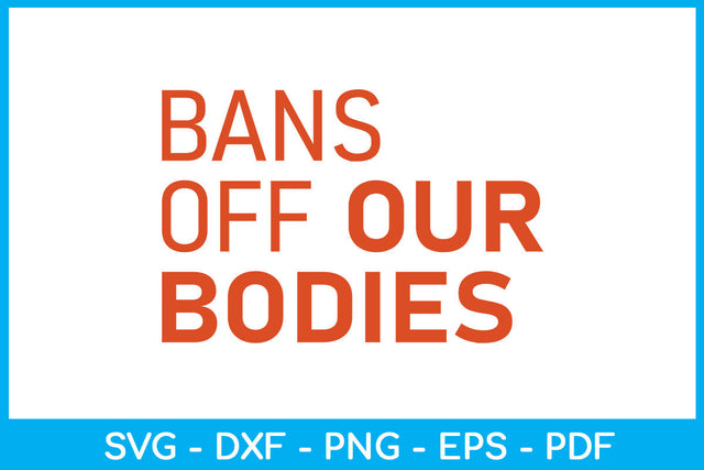 Bans Off Our Bodies Trending SVG PNG PDF Cut File SVG Creativedesigntee 
