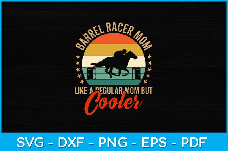 Barrel Racer Mom Like A Regular Mom But Cooler Racing Svg Cutting File ...