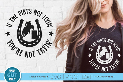 Barrel Racing SVG with Dirts Not Flying You're Not Trying and Horseshoe Cowgirl SVG SVG Cut File 