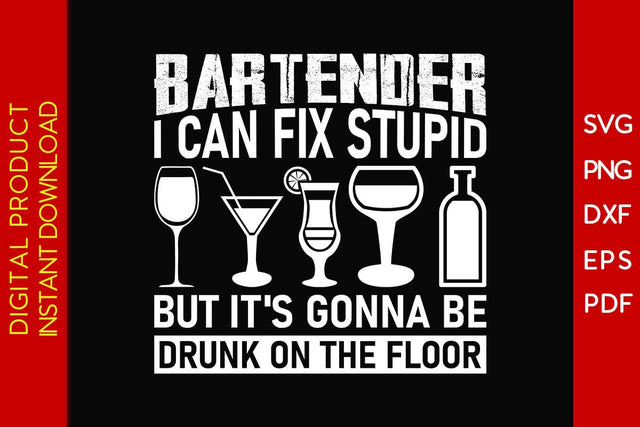 Bartender I Can Fix Stupid But It's Gonna Be Drunk On The Floor SVG PNG PDF Cut File SVG Creativedesigntee 