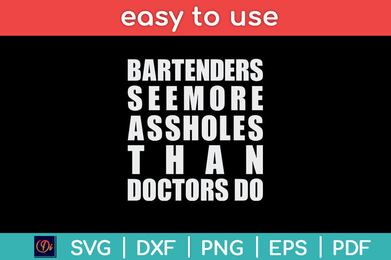 Bartenders See More Assholes Than Doctors Do Fathers Day Svg Png Dxf Digital Cutting File SVG Helal 
