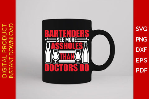 Bartenders See More Assholes Than Doctors Do SVG PNG PDF Cut File SVG Creativedesigntee 