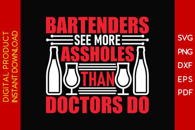 Bartenders See More Assholes Than Doctors Do SVG PNG PDF Cut File SVG Creativedesigntee 