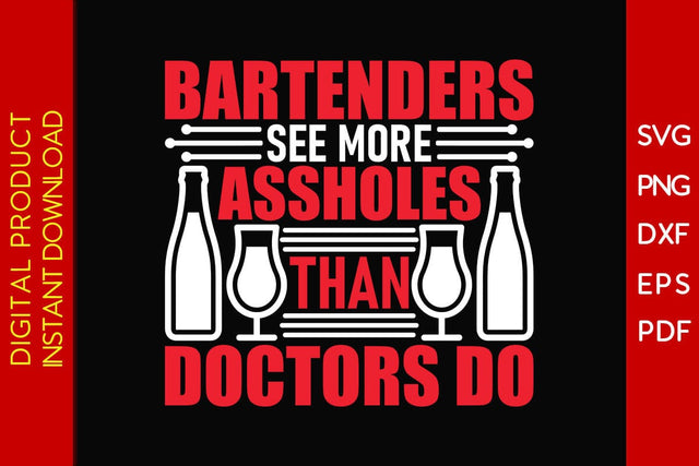 Bartenders See More Assholes Than Doctors Do SVG PNG PDF Cut File SVG Creativedesigntee 