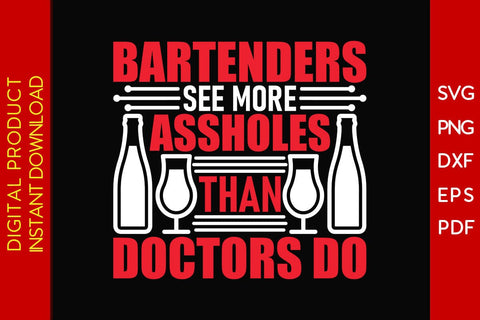 Bartenders See More Assholes Than Doctors Do SVG PNG PDF Cut File SVG Creativedesigntee 