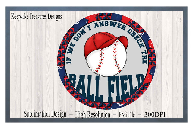 Baseball, If We Don't Answer Check The Ball Field, Baseball Wreath Attachment, PNG Sublimation Design, Baseball Sign, Digital Download Sublimation Keepsake Treasures Designs LLC. 