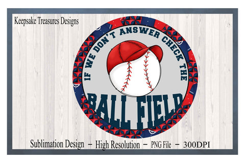 Baseball, If We Don't Answer Check The Ball Field, Baseball Wreath Attachment, PNG Sublimation Design, Baseball Sign, Digital Download Sublimation Keepsake Treasures Designs LLC. 