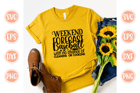 Baseball Svg Design Weekend Forecast Baseball with no chance of cleaning or cooking SVG SH_Tee store 