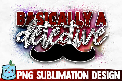 Basically A Detective Sublimation Design Sublimation MintyMarshmallows 