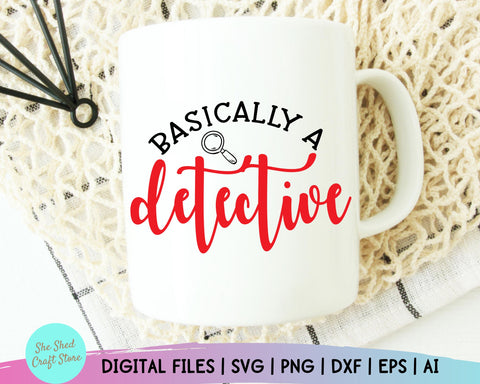 Basically A Detective Svg - True Crime, Funny Mom Svg, Mom Svg Sayings - Funny Quotes Svg SVG She Shed Craft Store 