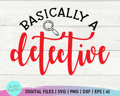 Basically A Detective Svg - True Crime, Funny Mom Svg, Mom Svg Sayings - Funny Quotes Svg SVG She Shed Craft Store 