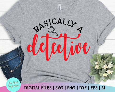 Basically A Detective Svg - True Crime, Funny Mom Svg, Mom Svg Sayings - Funny Quotes Svg SVG She Shed Craft Store 