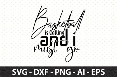 Basketball is Calling and I Must go svg SVG orpitasn 