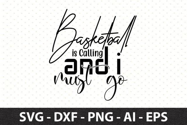 Basketball is Calling and I Must go svg SVG orpitasn 