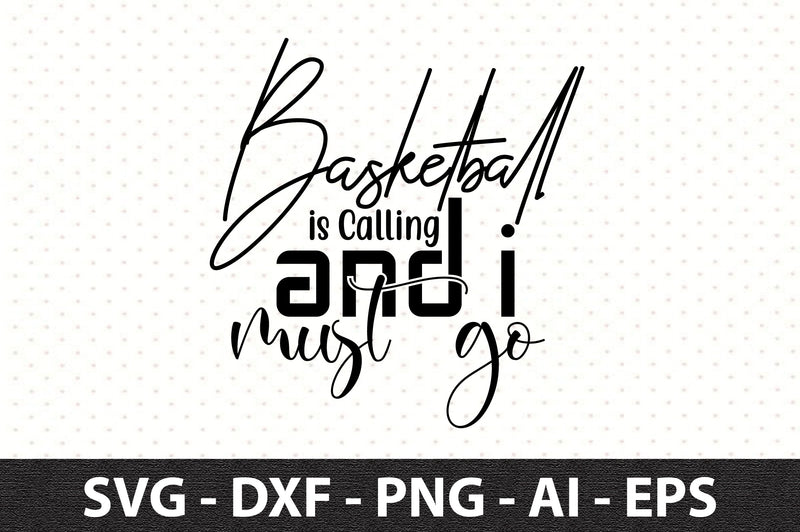 Basketball is Calling and I Must go svg SVG orpitasn 