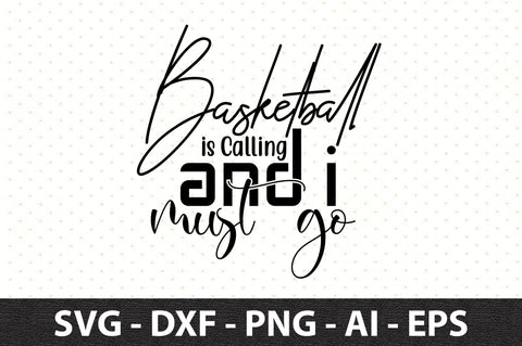 Basketball is Calling and I Must go svg SVG orpitasn 