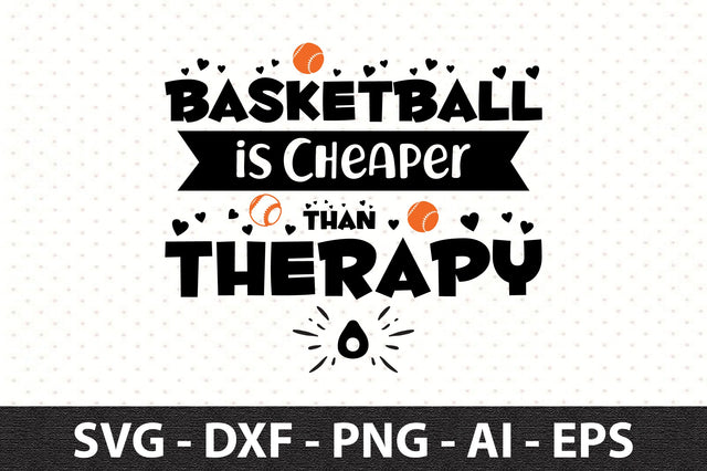 Basketball is Cheaper Than Therapy SVG SVG orpitasn 