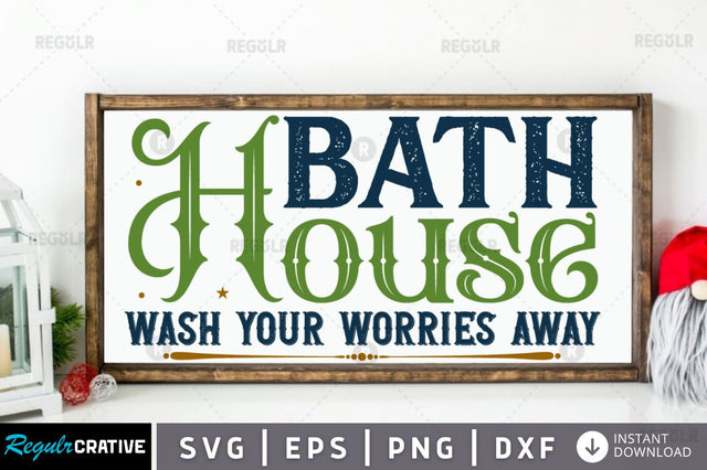 Bath house wash your worries away SVG SVG Regulrcrative 