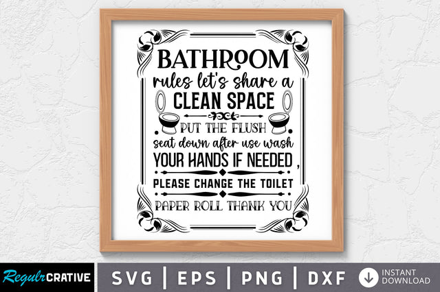 Bathroom rules lets share a clean space put SVG SVG Regulrcrative 