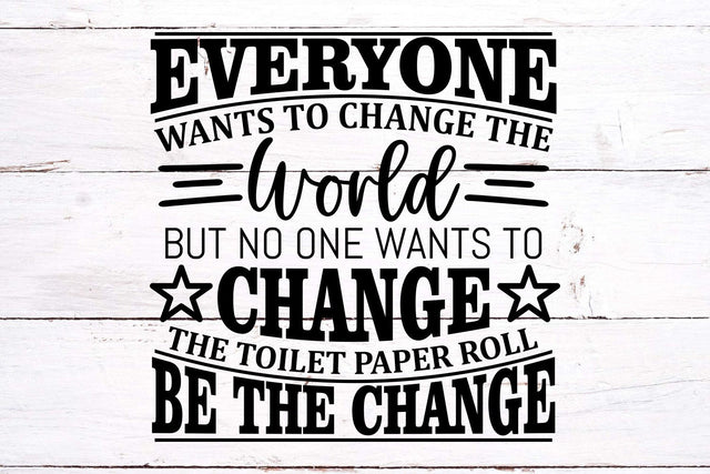 Bathroom sign SVG - Everyone wants to change the world, but no one wants to change the toilet paper roll - Funny bathroom Svg Png Dxf Eps SVG TonisArtStudio 