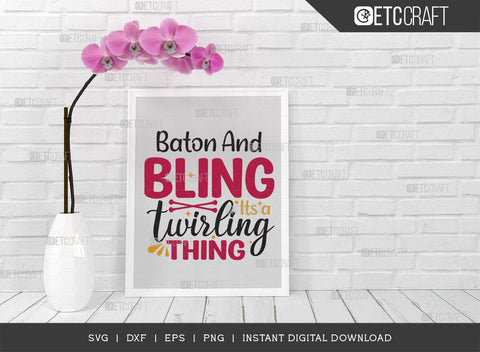 Baton And Bling Its a Twirling Thing SVG Cut File, Twirlers Svg, Baton Svg, Baton Gymnast Svg, Twirl Quotes, TG TG 01357 SVG ETC Craft 