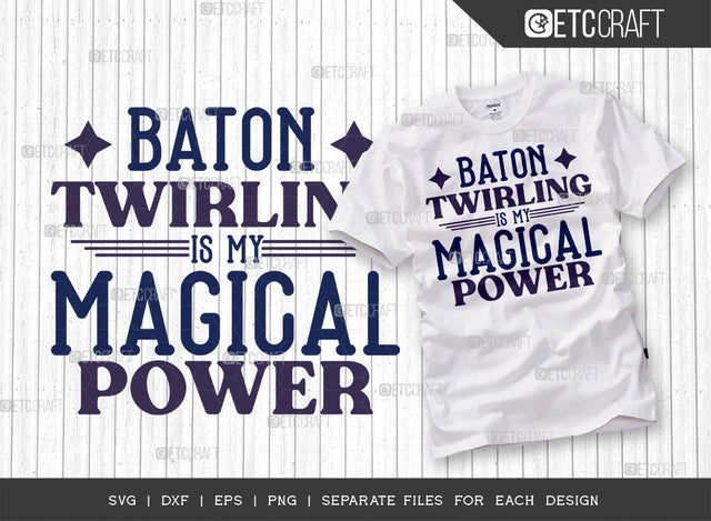 Baton Twirling Is My Magical Power SVG Cut File, Twirlers Svg, Baton Svg, Baton Gymnast Svg, Twirl Quotes, ETC T00141 SVG ETC Craft 