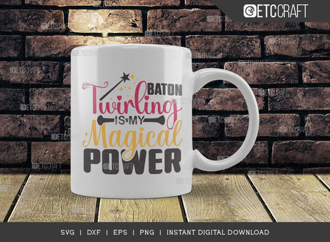 Baton Twirling Is My Magical Power SVG Cut File, Twirlers Svg, Baton Svg, Baton Gymnast Svg, Twirl Quotes, TG 02888 SVG ETC Craft 