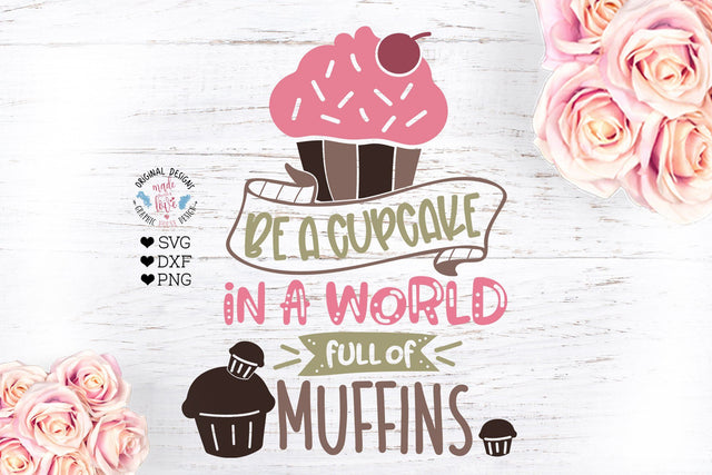 Be a Cupcake, in a World of Muffins SVG Graphic House Design 