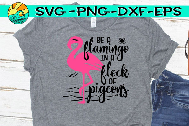 Be A Flamingo In A Flock Of Pigeons - SVG PNG DXF EPS SVG On the Beach Boutique 