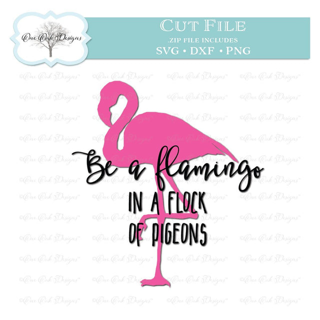 Be a Flamingo SVG DXF PNG Cut File SVG One Oak Designs 