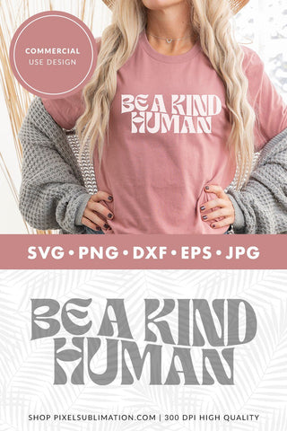 Be a Kind Human SVG File for Motivational SVG Designs SVG Pixel Sublimation 