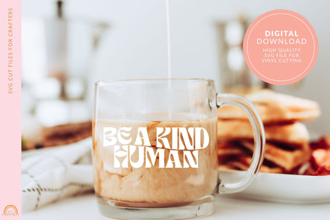Be a Kind Human SVG File for Motivational SVG Designs SVG Pixel Sublimation 