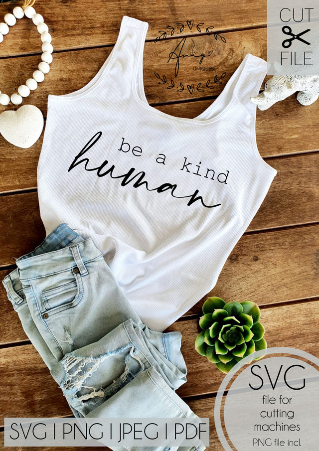 Be a kind human SVG, PNG. JPEG,PDF SVG Aniq Uniques Designs 