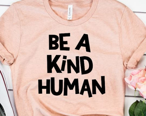 Be A Kind Human SVG - Positive SVG SVG She Shed Craft Store 