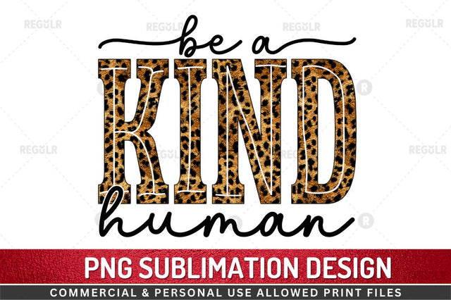 Be a kind human SVG Sublimation Regulrcrative 