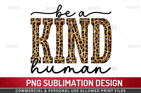 Be a kind human SVG Sublimation Regulrcrative 