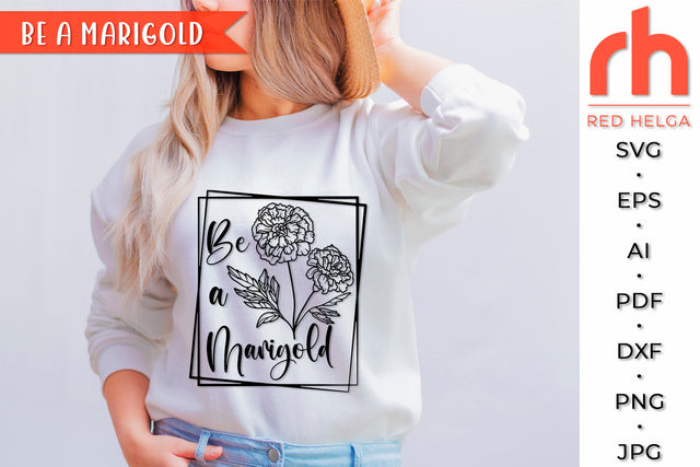 Be a Marigold SVG - Flower Quote Cut File SVG RedHelgaArt 