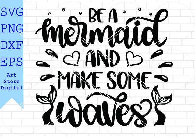Be A Mermaid And Make Some Waves (1) Svg, Beach Svg SVG Artstoredigital 