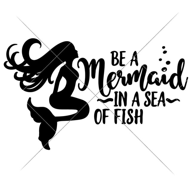 Be a Mermaid in a Sea of Fish SVG Chameleon Cuttables 