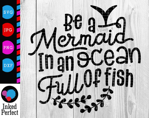 Be A Mermaid In An Ocean Full Of Fish SVG Inked Perfect 