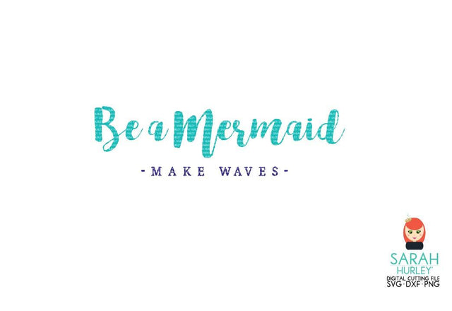Be A Mermaid Make Waves SVG Sarah Hurley 