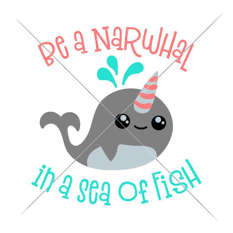 Be a Narwahl in a Sea of Fish - Unicorn Whale - Beach Summer SVG for Baby Kid's Shirt SVG Chameleon Cuttables 