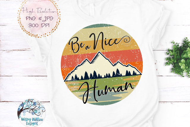 Be A Nice Human PNG Sublimation Wispy Willow Designs 